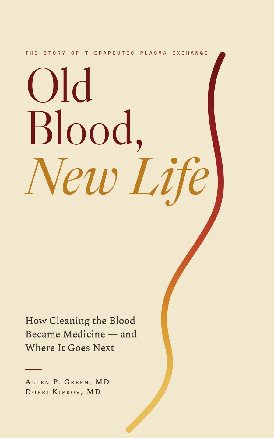 Cover of Old Blood, New Life: How Cleaning the Blood Became Medicine — and Where It Goes Next, by Allen P. Green, MD, and Dobri Kiprov, MD